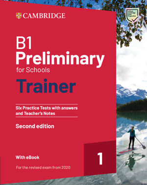 B1 PRELIMINARY FOR SCHOOLS TRAINER 1 FOR THE REVISED 2020 EXAM SECOND EDITION SI
