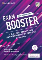 CAMBRIDGE EXAM BOOSTERS FOR THE REVISED 2020 EXAM SECOND EDITION. PRELIMINARY AN