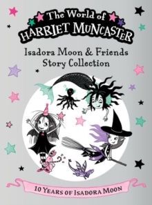 ISADORA MOON AND FRIENDS STORY COLLECTION: CELEBRATING 10 YEARS OF ISADORA MOON!