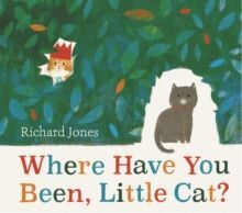 WHERE HAVE YOU BEEN, LITTLE CAT?