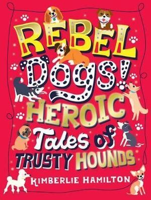 REBEL DOGS! HEROIC TALES OF TRUSTY HOUNDS