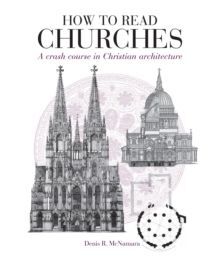 HOW TO READ CHURCHES : A CRASH COURSE IN CHRISTIAN ARCHITECTURE