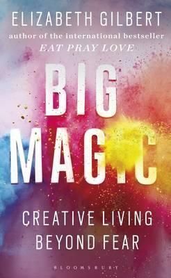 BIG MAGIC: CREATIVE LIVING BEYOND FEAR