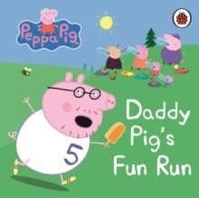PEPPA PIG: DADDY PIG'S FUN RUN: MY FIRST STORYBOOK