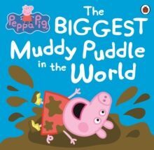 PEPPA PIG: THE BIGGEST MUDDY PUDLE IN THE WORLD