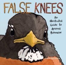 FALSE KNEES : AN ILLUSTRATED GUIDE TO ANIMAL BEHAVIOR