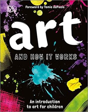 ART AND HOW IT WORKS: AN INTRODUCTION TO ART FOR CHILDREN