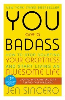 YOU ARE A BADASS : HOW TO STOP DOUBTING YOUR GREATNESS AND START LIVING AN AWESOME LIFE