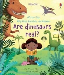 VERY FIRST QUESTIONS AND ANSWERS ARE DINOSAURS REAL?