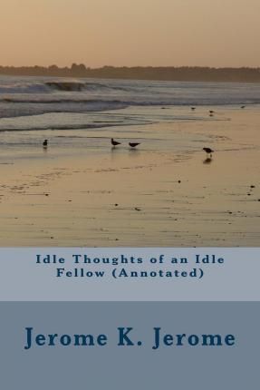 IDLE THOUGHTS OF AN IDLE FELLOW