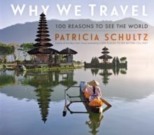 WHY WE TRAVEL : 100 REASONS TO SEE THE WORLD