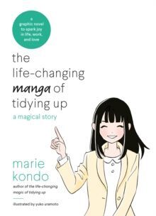 LIFE-CHANGING MANGA OF TIDYING UP: A MAGICAL STORY TO SPARK JOY IN LIFE, WORK AND LOVE