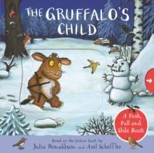 THE GRUFFALO'S CHILD: A PUSH, PULL AND SLIDE BOOK