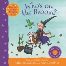 WHO'S ON THE BROOM? : A ROOM ON THE BROOM BOOK