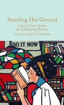 STANDING HER GROUND : CLASSIC SHORT STORIES BY TRAILBLAZING WOMEN