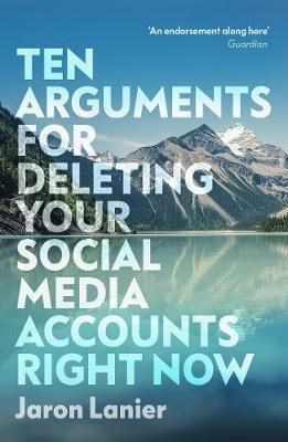 TEN ARGUMENTS FOR DELETING YOUR SOCIAL MEDIA ACCOUNTS RIGHT NOW