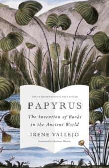 PAPYRUS : THE INVENTION OF BOOKS IN THE ANCIENT WORLD