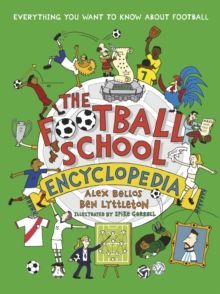THE FOOTBALL SCHOOL ENCYCLOPEDIA : EVERYTHING YOU WANT TO KNOW ABOUT FOOTBALL