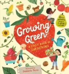 GROWING GREEN: A FIRST BOOK OF GARDENING