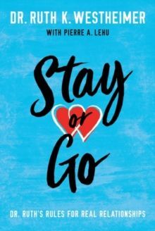 STAY OR GO : DR. RUTH'S RULES FOR REAL RELATIONSHIPS