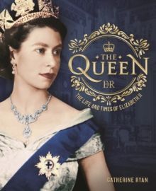 THE QUEEN : THE LIFE AND TIMES OF ELIZABETH II