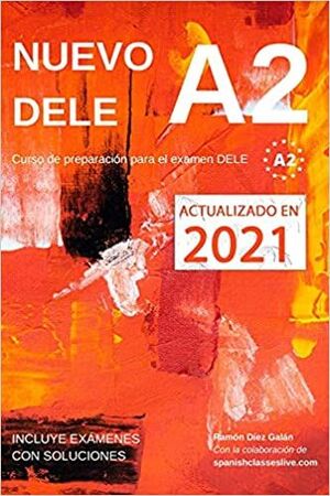 A2 NUEVO DELE 2021. CURSO DE PREPARACION PARA EL EXAMEN. INCLUYE EXAMENES CON SOLUCIONES