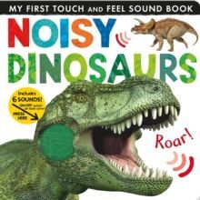 NOISY DINOSAURS. TOUCH AND FEEL SOUND