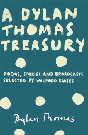 A DYLAN THOMAS TREASURY