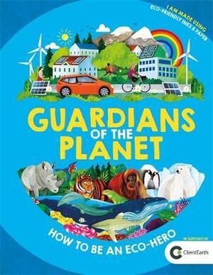 GUARDIANS OF THE PLANET: HOW TO BE AN ECO-HERO