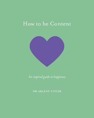 HOW TO BE CONTENT: AN INSPIRED GUIDE TO HAPPINESS