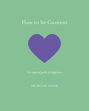 HOW TO BE CONTENT: AN INSPIRED GUIDE TO HAPPINESS