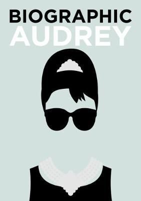 BIOGRAPHIC: AUDREY : GREAT LIVES IN GRAPHIC FORM
