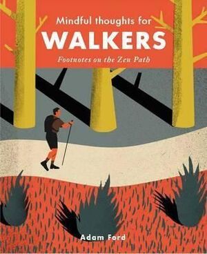 MINDFUL THOUGHTS FOR WALKERS : FOOTNOTES ON THE ZEN PATH. HARDBACK