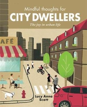MINDFUL THOUGHTS FOR CITY DWELLERS: THE JOY OF URBAN LIVING