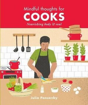 MINDFUL THOUGHTS FOR COOKS : NOURISHING BODY & SOUL