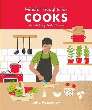 MINDFUL THOUGHTS FOR COOKS : NOURISHING BODY & SOUL