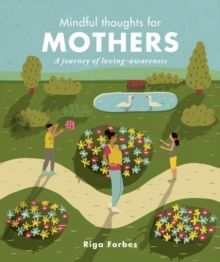 MINDFUL THOUGHTS FOR MOTHERS : A JOURNEY OF LOVING-AWARENESS