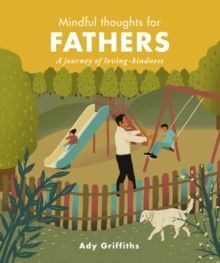 MINDFUL THOUGHTS FOR FATHERS : A JOURNEY OF LOVING-KINDNESS