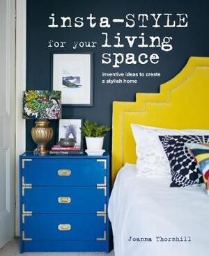 INSTA-STYLE FOR YOUR LIVING SPACE: INVENTIVE IDEAS AND QUICK FIXES TO CREATE A STYLISH HOME