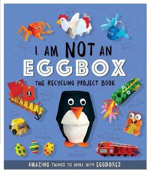 I AM NOT AN EGGBOX: THE RECYCLING PROJECT BOOK