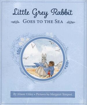 LITTLE GREY RABBIT GOES TO THE SEA