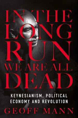 IN THE LONG RUN WE'RE ALL DEAD: KEYNESIANISM AND POLITICAL ECONOMY AFTER REVOLUT