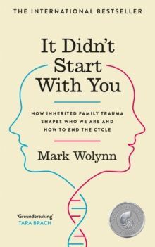 IT DIDN'T START WITH YOU: HOW INHERITED FAMILY TRAUMA SHAPES WHO WE ARE AND HOW TO END THE CYCLE