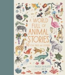 WORLD FULL OF ANIMAL STORIES UK: 50 FAVOURITE ANIMAL FOLK TALES, MYTHS AND LEGENDS