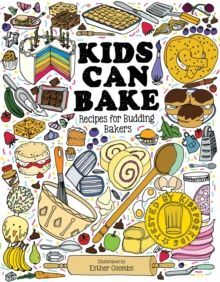KIDS CAN BAKE : SUPER-SIMPLE RECIPES FOR BUDDING BAKERS