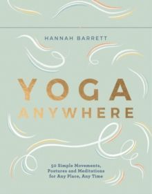 YOGA ANYWHERE :  50 SIMPLE MOVEMENTS CARDS, POSTURES AND MEDITATIONS FOR ANY PLACE, ANY TIME