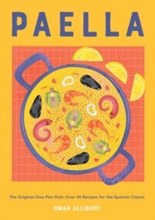 PAELLA : THE ORIGINAL ONE-PAN DISH: OVER 50 RECIPES FOR THE SPANISH CLASSIC