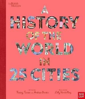 BRITISH MUSEUM: A HISTORY OF THE WORLD IN 25 CITIES