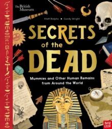 BRITISH MUSEUM: SECRETS OF THE DEAD : MUMMIES AND OTHER HUMAN REMAINS FROM AROUND THE WORLD