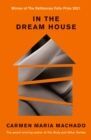 IN THE DREAM HOUSE : WINNER OF THE RATHBONES FOLIO PRIZE 2021